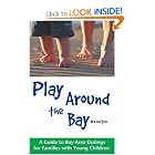 Play Around the Bay: A Guide to Bay Area Outings for Families with Young Children by SFMOTC - San Francisco Mothers of Twins Club, Robin Bennet, and Editors of TCB Cafe Publishing