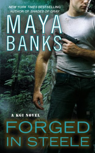 Forged in Steele (A KGI NOVEL) by Maya Banks Forged in Steele (A KGI NOVEL) by Maya Banks