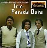 Trio Parada Dura - Raizes Sertanejas, Vol. 1