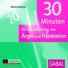 30 Minuten f�r die Aufl�sung von �rger und Frustration
