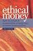Ethical Money: How to Invest in Sustainable Enterprises and Avoid the Polluters and Exploiters