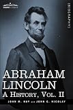 Abraham Lincoln: A History, Vol.II (in 10 volumes)