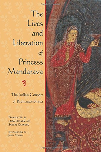 The Lives and Liberation of Princess Mandarava: The Indian Consort of Padmasambhava