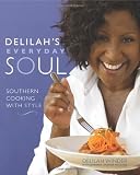 Delilah`s Everyday Soul: Southern Cooking With Style