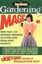 Joey Green's Gardening Magic: More Than 1,145 Ingenious Gardening Solutions Using Brand-Name Products