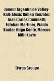 Joueur Argentin de Volley-Ball: Alexis Rubn Gonzlez, Juan Carlos Cuminetti, Esteban Martinez, Waldo Kantor, Hugo Conte, Marcos Milinkovic