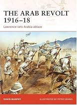 The Arab Revolt 191618: Lawrence Sets Arabia Ablaze (Campaign)