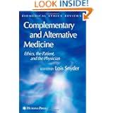 Complementary and Alternative Medicine: Ethics, the Patient, and the Physician (Biomedical... by Lois Snyder