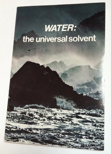Water: the Universal Solvent, by frank kemmer Water: the Universal Solvent, by frank kemmer