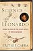 The Science of Leonardo: Inside the Mind of the Great Genius of the Renaissance