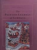 The Painted Enamels of Limoges: A Catalogue of the Collection of the Los Angeles County Museum of Art