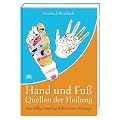 Hand und Fu� - Quellen der Heilung - Eine v�llig neuartige Reflexzonen-Massage