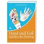 Hand und Fu� - Quellen der Heilung - Eine v�llig neuartige Reflexzonen-Massage