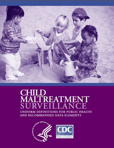 Child Maltreatment Surveillance: Uniform Definitions for Public Health and Recommended Data Elements Child Maltreatment Surveillance: Uniform Definitions for Public Health and Recommended Data Elements