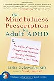 The Mindfulness Prescription for Adult ADHD: An 8-Step Program for Strengthening Attention, Managing Emotions, and Achieving Your Goals