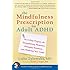 The Mindfulness Prescription for Adult ADHD: An 8-Step Program for Strengthening Attention, Managing Emotions, and Achieving Your Goals