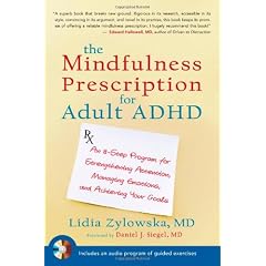 The Mindfulness Prescription for Adult ADHD: An 8-Step Program for Strengthening Attention, Managing Emotions, and Achieving Your Goals