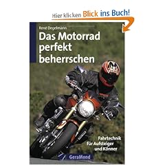 Das Motorrad perfekt beherrschen. Fahrtechnik f�r Aufsteiger und K�nner