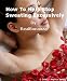How to help stop sweating excessively