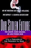 Our Stolen Future: Are We Threatening Our Fertility, Intelligence and Survival? A Scientific Detecti [Hardcover]