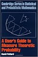 A User's Guide to Measure Theoretic Probability (Cambridge Series in Statistical and Probabilistic Mathematics)