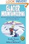Glacier Mountaineering: An Illustrated Guide to Glacier Travel and Crevasse Rescue (How To Climb Series)