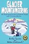 Glacier Mountaineering: An Illustrated Guide to Glacier Travel and Crevasse Rescue (How to Climb)