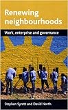 Renewing neighbourhoods : work, enterprise and governance