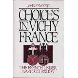 Choices in Vichy France: The French Under Nazi Occupation