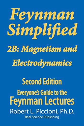Feynman Lectures Simplified 2B: Magnetism & Electrodynamics (Everyone's Guide to the Feynman Lectures on Physics Book 6), by Robert Piccio