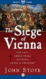 The Siege of Vienna: The Last Great Trial Between Cross & Crescent
