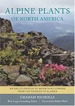 Alpine Plants of North America: An Encyclopedia of Mountain Flowers from the Rockies to Alaska
