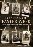 To speak of Easter week : family memories of the Irish Revolution
