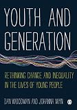 Youth and generation : rethinking change and inequality in the lives of young people