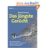Das j�ngste Ger�cht: - Wie Ger�chte entstehen - Warum wir sie glauben und verbreiten - Welchen Schaden sie anrichten - Wie man sich wehren kann