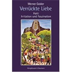 Verr�ckte Liebe: Haiti - Irritation und Faszination