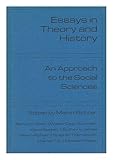 Essays in theory and history : an approach to the social sciences