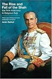 The rise and fall of the Shah : Iran from autocracy to religious rule