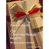 Die �berraschungskugeln. Weihnachtsgeschichtenvon "Patricia Koelle"