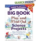 Click here to buy Janice VanCleave's Big Book of Play and Find Out Science Projects ( VanCleave's Science... by  Janice VanCleave.