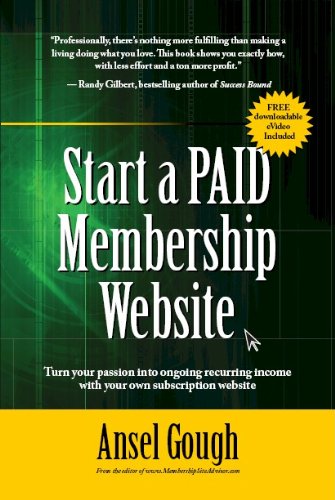 Start A Paid Membership Site: Turn your passion into ongoing recurring income with your own subscription website