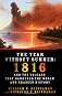 The Year Without Summer: 1816 and the Volcano That Darkened the World and Changed History