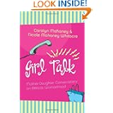 Girl Talk: Mother Daughter Conversations on Biblical Womanhood - Carolyn Mahaney, Nicole Mahaney Whitacre