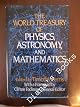 The World Treasury of Physics, Astronomy, and Mathematics: From Albert Einstein to Stephen W. Hawking and From Annie Dillard to John Updike - an Eloquent ... Collection From More Than 90 of This Centu