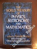 The World Treasury of Physics, Astronomy, and Mathematics: From Albert Einstein to Stephen W. Hawking and From Annie Dillard to John Updike - an Eloquent ... Collection From More Than 90 of This Centu