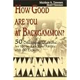 How Good Are You at Backgammon?: 50 Challenging Situations for You to Rate Your Ability with the Experts by  Nicolaos S Tzannes