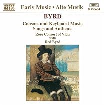 Byrd: Consort and Keyboard Music; Songs and Anthems