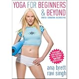 Yoga for Beginners & Beyond: Stretch, Strengthen, Be Stress Free! - Ana Brett & Ravi Singh ~ Ana Brett