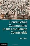 Constructing Communities in the Late Roman Countryside
