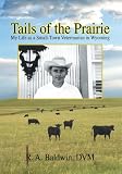 Tails of the Prairie: My Life as a Small-Town Veterinarian in Wyoming